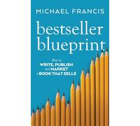 Bestseller Blueprint: How to Write, Publish and Market a Book That Sells