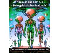 "Besuch aus dem All: Dein galaktisches Malbuch": Ein Sci-Fi-Malbuch für Teenager und alle Fans der 3. Art