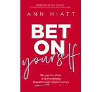 Bet on Yourself: Recognize, Own, and Implement Breakthrough Opportunities