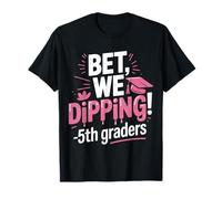 Bet We Dipping 5th Grade Graduation Gifts Fifth Graders Maglietta