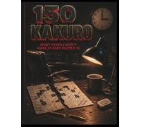 Bet You Can't Solve the First 10: 150 Insane Kakuro Puzzles That Break Most Solvers Before They Even Warm Up - Large Print, One Per Page, Solutions Included