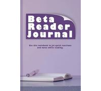 Beta Reader & Book Review Journal: A dual-purpose workbook for collecting insights, improving drafts, and keeping track of reading milestones