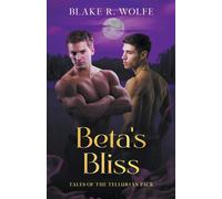 Beta's Bliss: 2 - Wolfe Blake R.