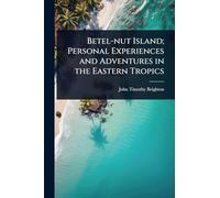 Betel-nut Island; Personal Experiences and Adventures in the Eastern Tropics