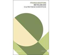 Libri Franco Buffoni - Betelgeuse E Altre Poesie Scientifiche