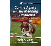 Beth A Dixon Canine Agility and the Meaning of Excellence (Tascabile)
