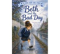 Beth and the Bad Day: A Story About Everything Going Wrong and Learning to Look for What Went Right