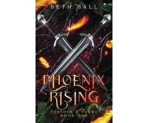 Beth Ball Phoenix Rising (Tascabile) Feather & Flame
