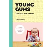 Beth Bentley Young Gums: Baby Food with Attitude (Copertina rigida)