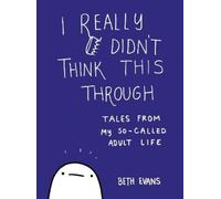 Beth Evans I Really Didn't Think This Through (Tascabile)