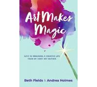Beth Fields Andrea Holmes Art Makes Magic (Tascabile)