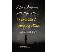 Beth Friesen Rn I Love Someone with Dementia... So Why Am I Losing M (Tascabile)