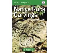 Beth Hill Guide to Indigenous Rock Carvings of the Northwest Coast (Tascabile)