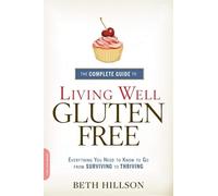 Beth Hillson The Complete Guide to Living Well Gluten-Free (Tascabile)