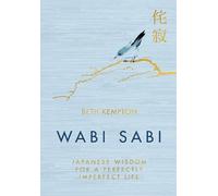 Wabi Sabi: Japanese Wisdom for a Perfectly Imperfect Life by Kempton, Beth