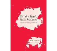 Beth Kephart Tell the Truth. Make It Matter (Tascabile)