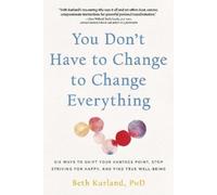 Beth Kurland You Don't Have to Change to Change Everything (Tascabile)