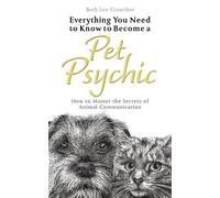 Beth Lee-Crowthe Everything You Need to Know to Become a Pet Psychi (Tascabile)