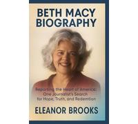 BETH MACY BIOGRAPHY: Reporting the Heart of America: One Journalist’ s Search for Hope, Truth, and Redemption
