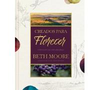 Beth Moore Creados para florecer (Copertina rigida)
