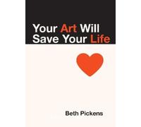 Beth Pickens Your Art Will Save Your Life (Tascabile)