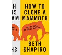 Beth Shapiro How to Clone a Mammoth (Copertina rigida)