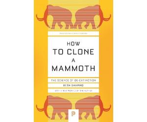 Beth Shapiro How to Clone a Mammoth (Tascabile) Princeton Science Library