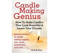 Beth Shaw Candle Making Genius - How to Make Candles That Look Beaut (Tascabile)