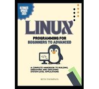 Beth Thompson Linux Programming for Beginners to Advanced (Tascabile)