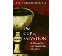 Beth Wickenberg Ely The Cup of Salvation (Tascabile)
