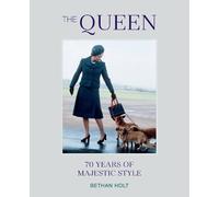 Bethan Holt The Queen: 70 years of Majestic Style (Copertina rigida)