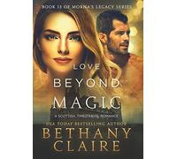 Bethany Claire Love Beyond Magic (Copertina rigida) Morna's Legacy