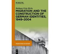 Bethany Erin Hi Migration and the Construction of German Iden (Copertina rigida)