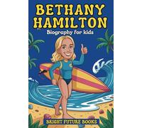 Bethany Hamilton Biography for Kids: Inspiring Story of a Surfer Who Turned a Setback into Strength for Young Readers