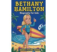 Bethany Hamilton Biography for Kids: Inspiring Story of a Surfer Who Turned a Setback into Strength for Young Readers