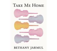 Bethany Jarmul Take Me Home (Tascabile) Belle Point Chaps