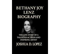 BETHANY JOY LENZ BIOGRAPHY: The Life Story Of A Talented Actress And Inspiring Artist