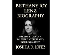 BETHANY JOY LENZ BIOGRAPHY: The Life Story Of A Talented Actress And Inspiring Artist
