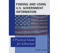 Bethany Latham Finding and Using U.S. Government Information (Tascabile)