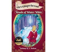 Bethany R L Dodson The Girl Gingerbread in the Woods of Winter White (Tascabile)
