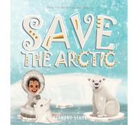 Bethany Stahl Save the Arctic (Copertina rigida) Save the Earth