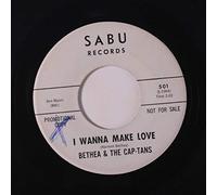 BETHEA & CAP-TANS - i wanna make love / you better mind