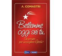 Betlemme oggi sei tu. Sei pronto per accogliere Gesù?