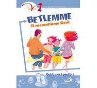 Betlemme. Ti raccontiamo Gesù. Guida per i genitori (Vol. 1)