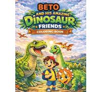 BETO AND HIS AMAZING DINOSAUR FRIENDS: COLORING BOOK