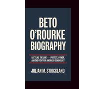BETO O'ROURKE BIOGRAPHY: Battling the Line - Protest, Power, and the Fight for American Democracy