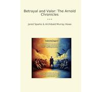 Betrayal and Valor: The Arnold Chronicles