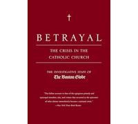 Betrayal: The Crisis in the Catholic Church