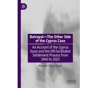 Betrayal - the Other Side of the Cyprus Case: A Logbook of the Cyprus Issue and the Un Facilitated Settlement Process from 1960 to 2025