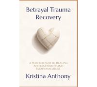 Betrayal Trauma Recovery: Healing and Reclaiming Your Self-Trust